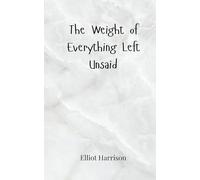 The Weight of Everything Left Unsaid