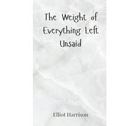 The Weight of Everything Left Unsaid