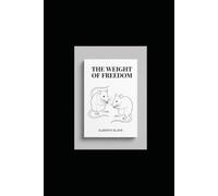 The Weight of Freedom: An Inquiry from the Technological-Existential Frontier (THE HUMAN CONDITION TRILOGY)