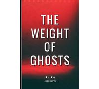 THE WEIGHT OF GHOSTS: A NOVEL