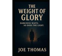 The Weight of Glory: Darkness waits. So does the Light. (Tales From Sulfur Creek Swamp)
