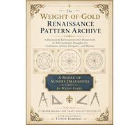 The Weight-of-Gold Renaissance Pattern Archive: A Restored & Reformatted 1615 Masterwork of 109 Geometric Draughts for Craftsmen, Artists, Designers, ... (1615) (Drawing Books and Sketch Notebooks)