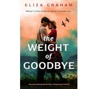 The Weight of Goodbye: Heartbreaking World War Two historical fiction