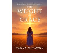 THE WEIGHT OF GRACE: (A fallen daughter, a redemptive love, and one small town where God’s mercy turns the weight of shame into the gift of grace) (The Faith Saves series)