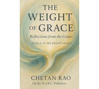 The Weight of Grace: Reflections from the Center: 2 (The Weight Trilogy: A Narrative Exploration of Awareness, Influence, and Continuity)