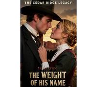 The Weight of His Name: A Western Historical Romance Novel (The Cedar Ridge Legacy, Book 2)