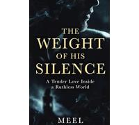 THE WEIGHT OF HIS SILENCE: A Tender Love Inside a Ruthless World