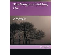The Weight of Holding On: A Memoir