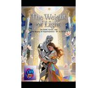 The Weight of Light: On Grief, Grace, and the Beauty of Impermanence (Hard Life Problems Worth Solving)