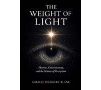 The Weight of Light: Photons, Consciousness, and the Science of Perception