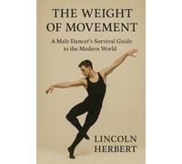 The Weight of Movement: A Male Dancer’s Survival Guide to the Modern World