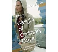 The Weight of Ordinary Days: A story of holding on when life feels heavy