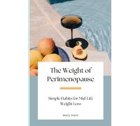The Weight of Perimenopause: Simple Strategies for Mid-Life Weight Loss (Women and weight loss)