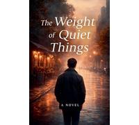 The Weight of Quiet Things