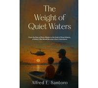 The Weight of Quiet Waters: From the Roar of Rotor Blades to the Hush of Quiet Waters, a Father’s War Would Become a Son’s Inheritance