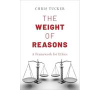 The Weight of Reasons: A Framework for Ethics