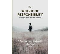 THE WEIGHT OF RESPONSIBILITY: A Journey from Boyhood to Manhood
