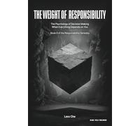 The Weight of Responsibility: The Psychology of Decision Making When Everything Depends on You: 2 (Operating in the Dark: Responsibility Series)