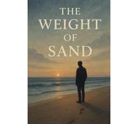 The Weight of Sand: A Story of Heartbreak, Regret, and Finding Peace