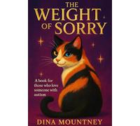 THE WEIGHT OF SORRY: A book for those who love someone with autism