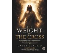 The Weight of the Cross: Beyond symbol, learn a deeper dimension of what Jesus did on the cross.