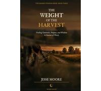 The Weight Of The Harvest: 3 (Farmers Wisdom Series)