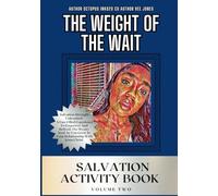 The Weight Of The Wait Salvation Activity Book Volume Two: Salvation Strength Unleashed: A Fun-Filled Experience To Empower And Refresh The Weary Soul ... Grow In Your Relationship With Jesus Christ