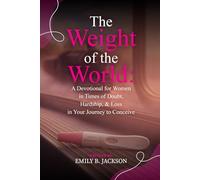 The Weight of the World: A Devotional for Women in Times of Doubt, Hardship, & Loss in Your Journey to Conceive