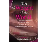 The Weight of the World: A Devotional for Women in Times of Doubt, Hardship, & Loss in Your Journey to Conceive