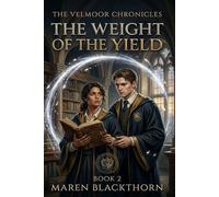 The Weight of the Yield: A Dark Academia Gothic Romantasy (The Velmoor Chronicles Book 2) (Velmoor Chronicles Series)