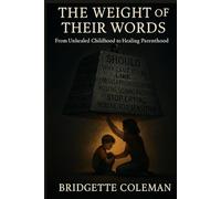 The Weight of Their Words: From Unhealed Childhood to Healing Parenthood
