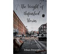 The Weight of Unfinished Stories