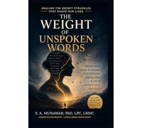 The Weight of Unspoken Words: Healing the Secret Struggles That Shape Our Lives