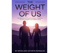 The WEIGHT of US: Our 200-Pound Weight Loss Journey with GLPs, Semaglutide, and Tirzepatide - Break Free from Diet Cycles, Build Healthy Habits, and Create Lasting Change