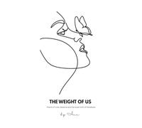 The Weight of Us: Poems about Love, Absence and the Quiet Echoes of Goodbye