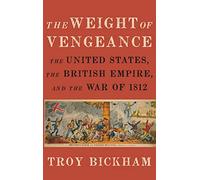 The Weight of Vengeance: The United States, the British Empire, and the War of 1812