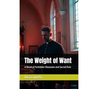 The Weight of Want: A Novel of Forbidden Obsession and Sacred Ruin