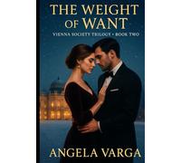 The Weight of Want: Vienna Society Trilogy - Book 2
