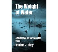 The Weight of Water: A Meditation on Surviving the Flood