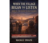 The Weight of What Is Known (WHEN THE VILLAGE BEGAN TO LISTEN)