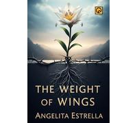 The Weight of Wings: A Novel of Art, Empathy, and Unshakable Resilience