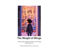 The Weight of Wings: A Story About Identity, Purpose, and Rising Above Ages 12+: 5 (Life Lessons)