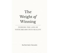 The Weight Of Winning: Turning The Life Of Your Dreams Into Reality