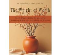 The Weight of Worth: An 8-W ible Study and Activity Book on Identity in Christ