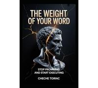 THE WEIGHT OF YOUR WORD: Stop Promising and Start Executing