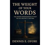 The Weight of Your Words: The Unseen Consequences of What You Say and Why IT Matters