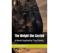 The Weight She Carried: A Novel Inspired by True Events
