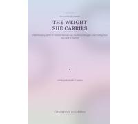 The Weight She Carries: Understanding ADHD in Women: Mental Load, Emotional Struggles, and Finding Your Way Back to Yourself