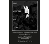 The Weight We Carry: Understanding Black Transgenerational Fatigue & Diminished Resistance