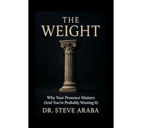 The Weight: Why your presence matters (and you're probably wasting it) (The Undiluted Series)